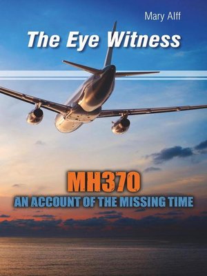 cover image of The Eye Witness MH370 Missing Time